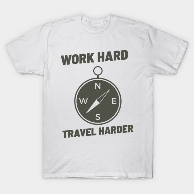 WORK HARD TRAVEL HARDER T-Shirt by Theblackberry